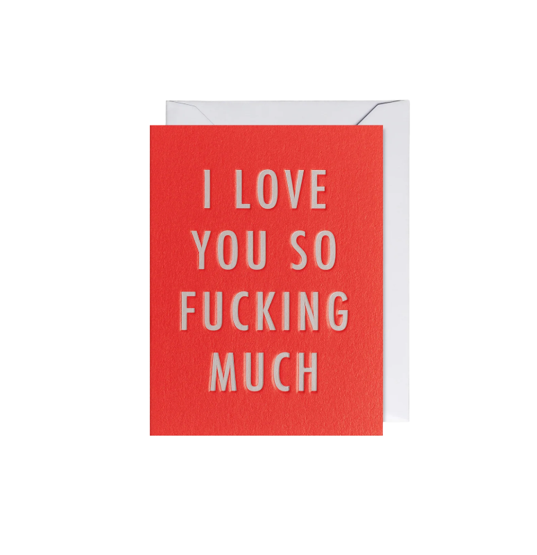I Love You So Fucking Much Card